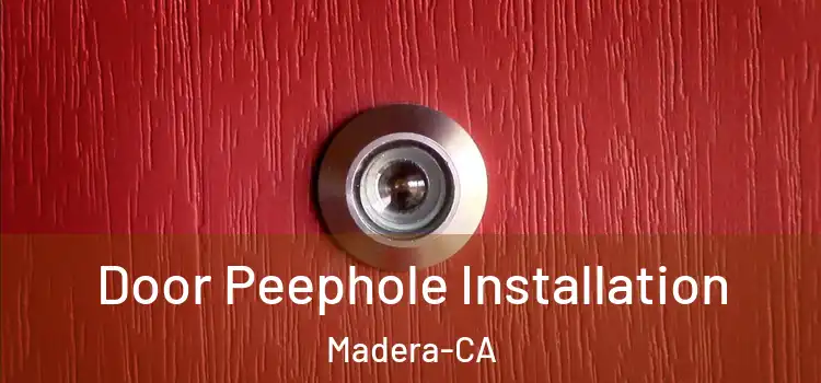 Door Peephole Installation Madera-CA