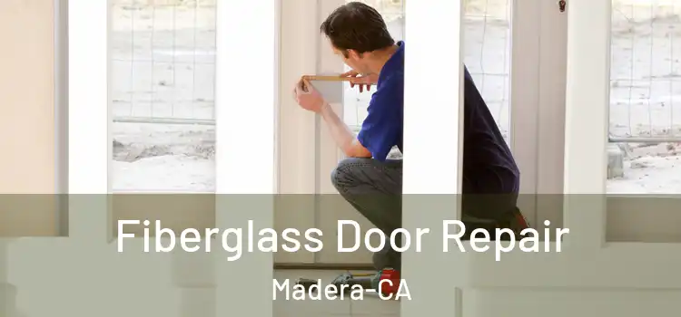  Fiberglass Door Repair Madera-CA