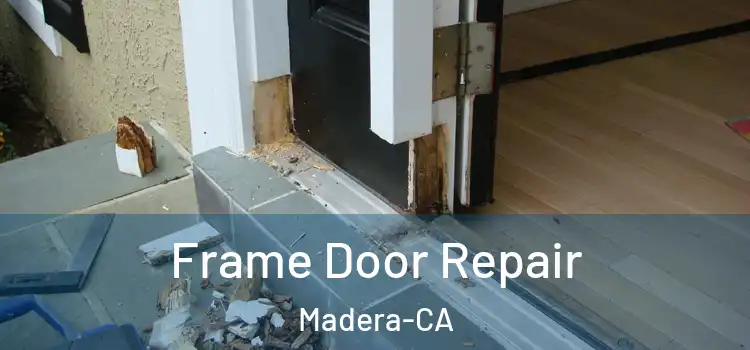 Frame Door Repair Madera-CA
