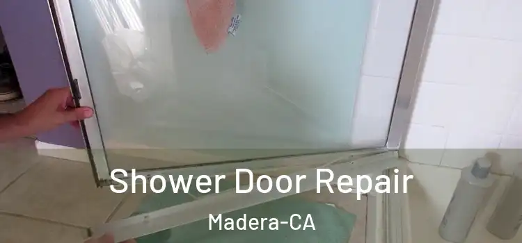  Shower Door Repair Madera-CA